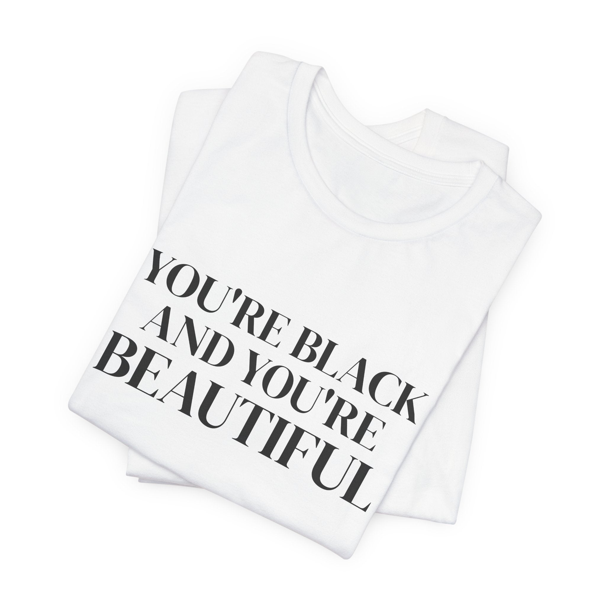 You're Black and You're Beautiful T Shirt