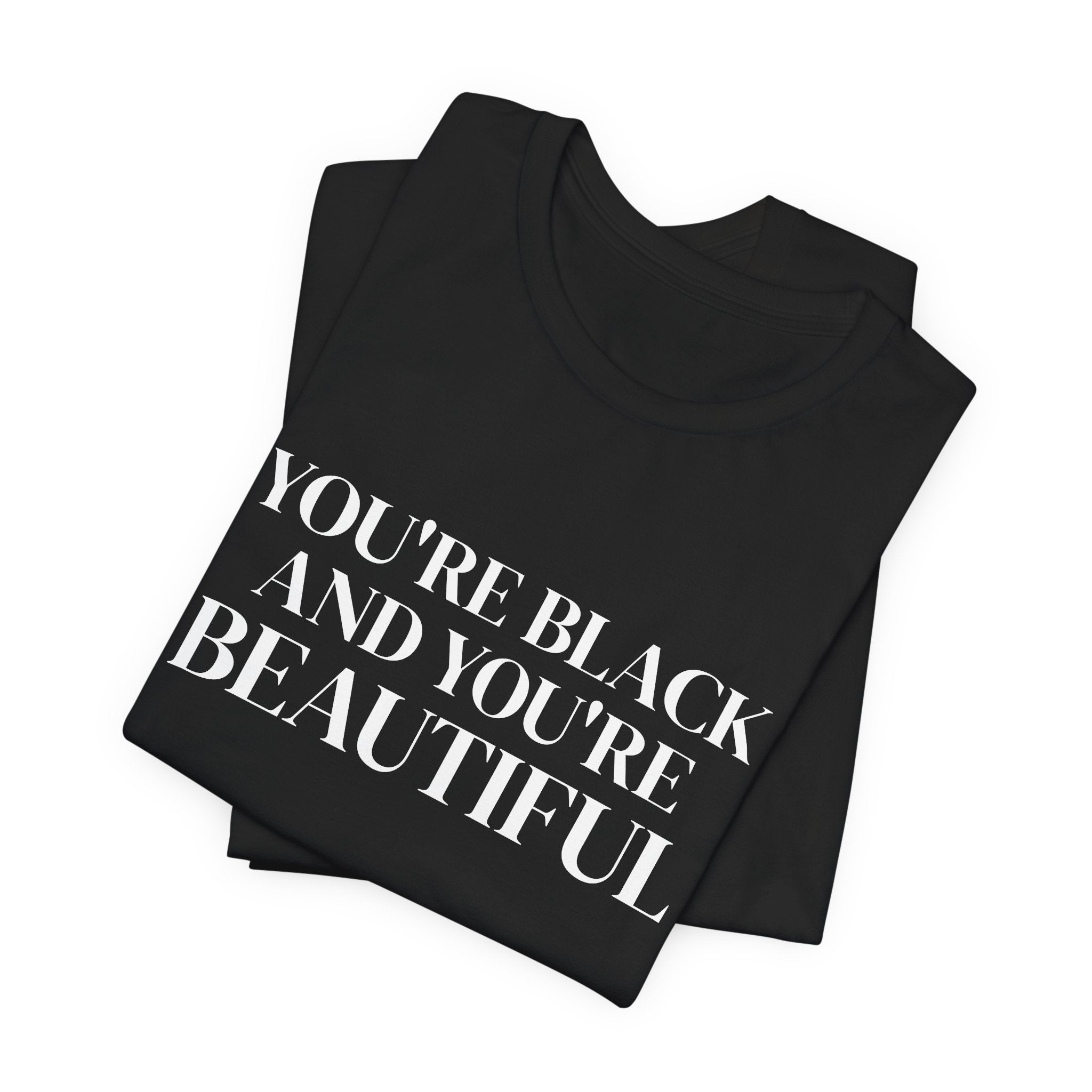You're Black and You're Beautiful T Shirt