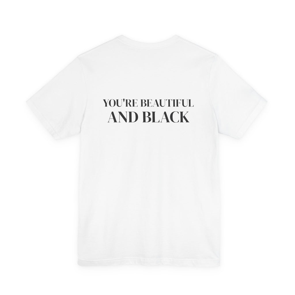 You're Black and You're Beautiful T Shirt