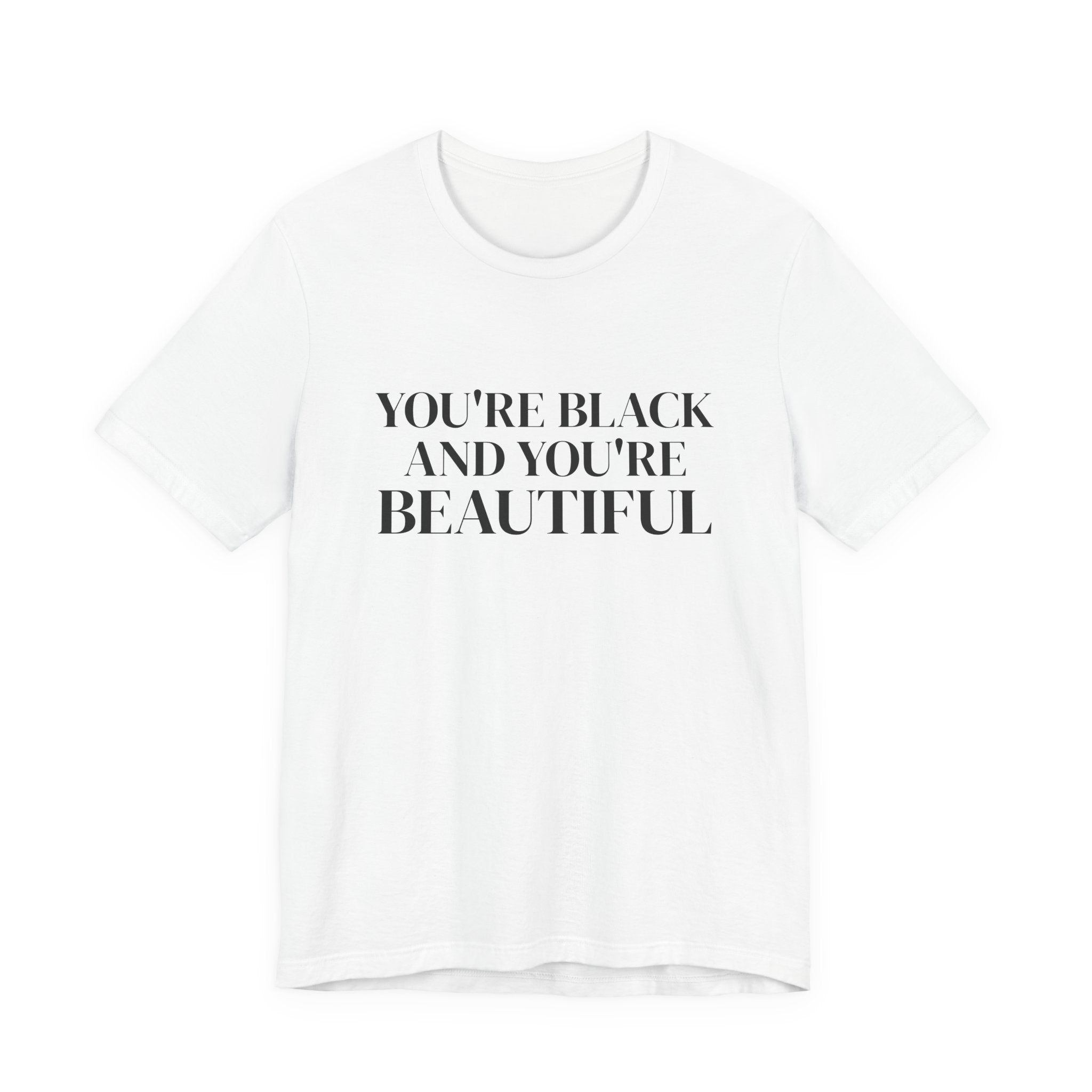 You're Black and You're Beautiful T Shirt