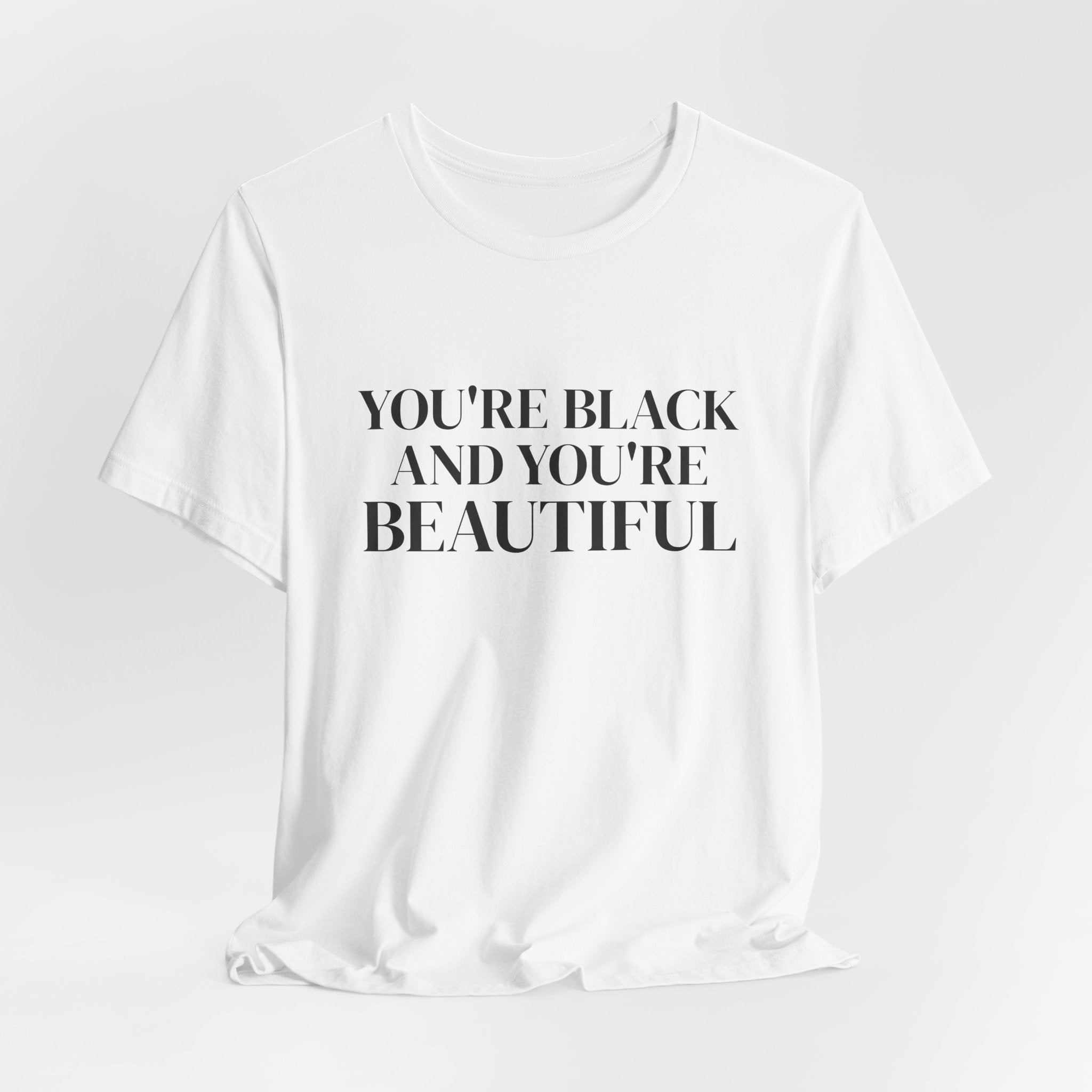 You're Black and You're Beautiful T Shirt