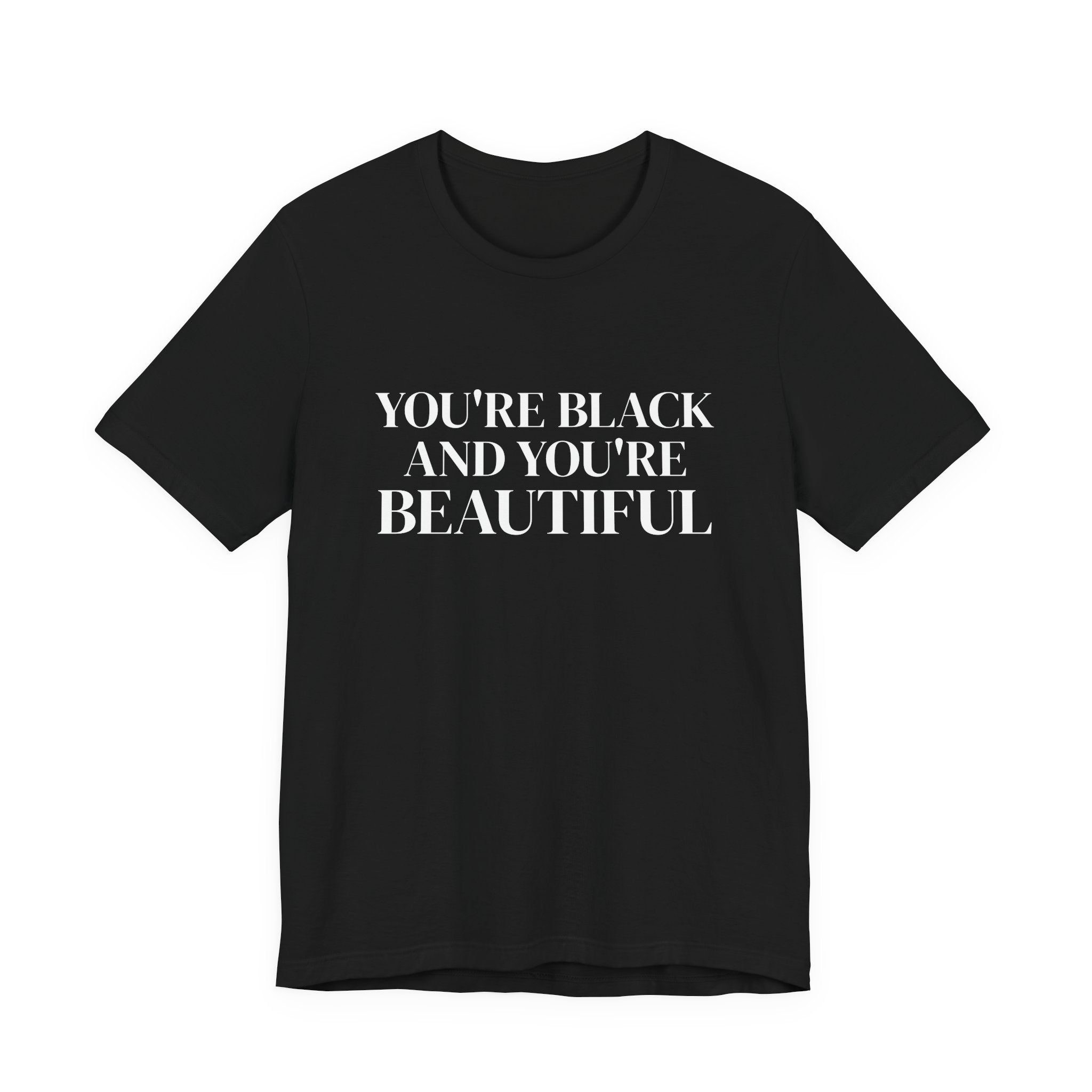 You're Black and You're Beautiful T Shirt